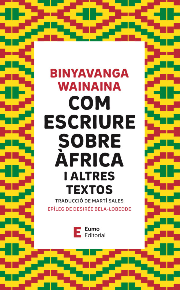 Com escriure sobre Àfrica, un article de Binyawanga Wainaina. Per primer cop en català, en traducció de Martí Sales per a Eumo Editorial.